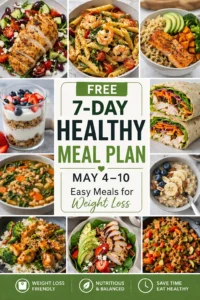 Free 7-Day Healthy Meal Plan (May 4–10) | Easy Meals for Weight Loss
